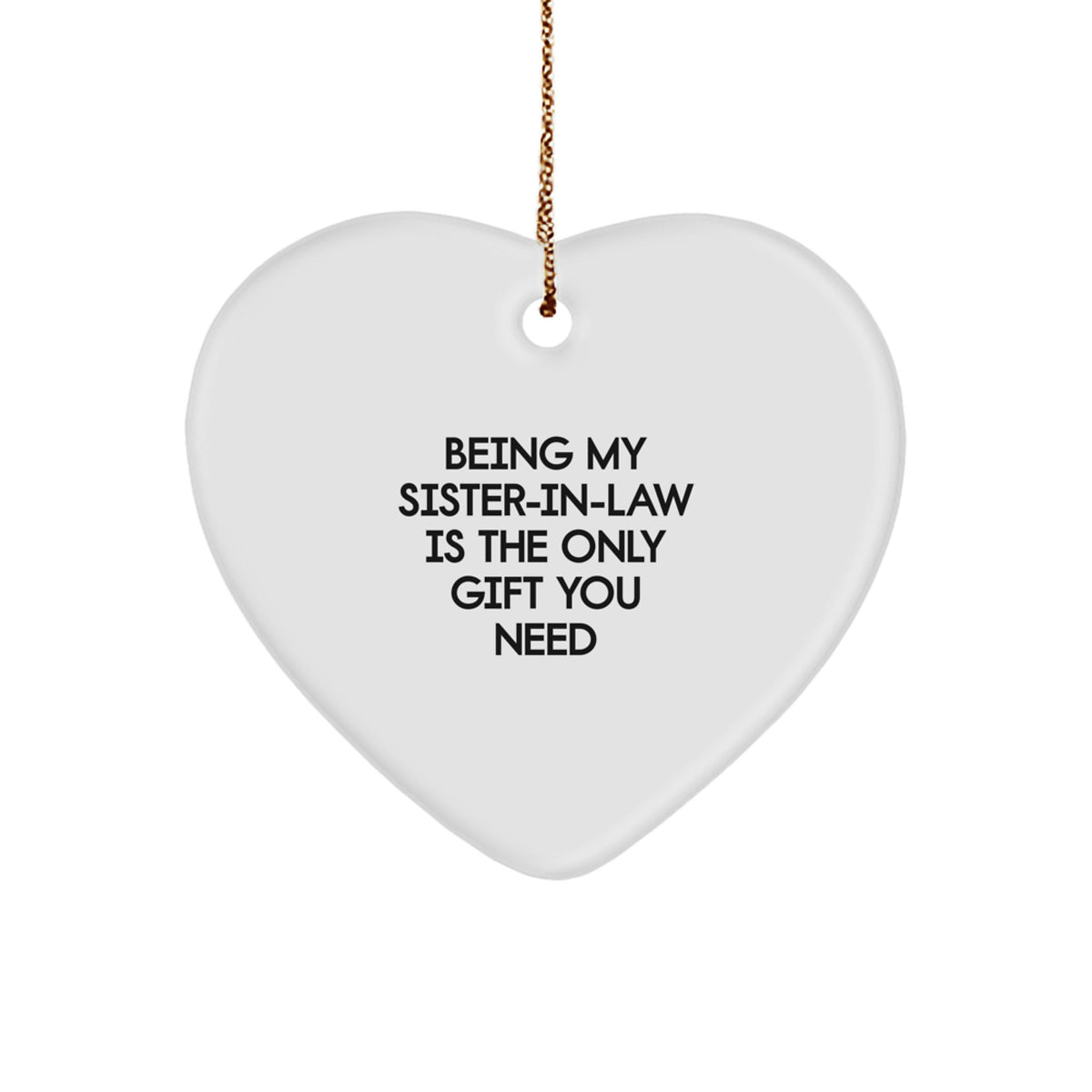Funny Sister-in-law Gifts, Heart Ornament for Christmas, 'Being My Sister-in-law Is The Only Gift You Need' Quote, Gifts from Family - Gifts for Sister-in-law - Image 1