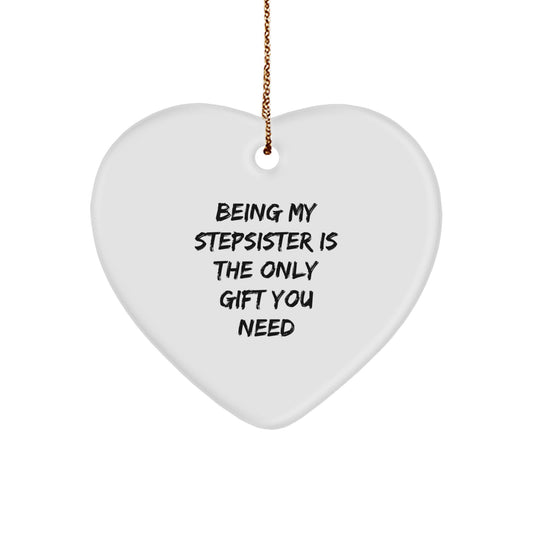 Funny Stepsister Heart Ornament Gifts from Men to Sisters, Funny Stepsister Christmas Unique Gifts for Stepsister, 'Being My Stepsister Is The Only Gift You Need' Heart Shaped Ornament - Image 1