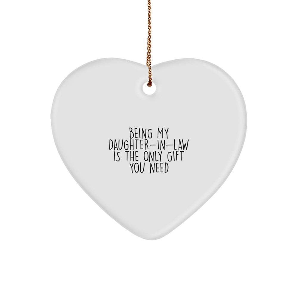 Funny Daughter-in-law Gifts, Heart Ornament, Being My Daughter-in-law Is The Only Gift You Need, Gifts from Family to Daughter-in-law, Christmas Unique Gifts - Image 1