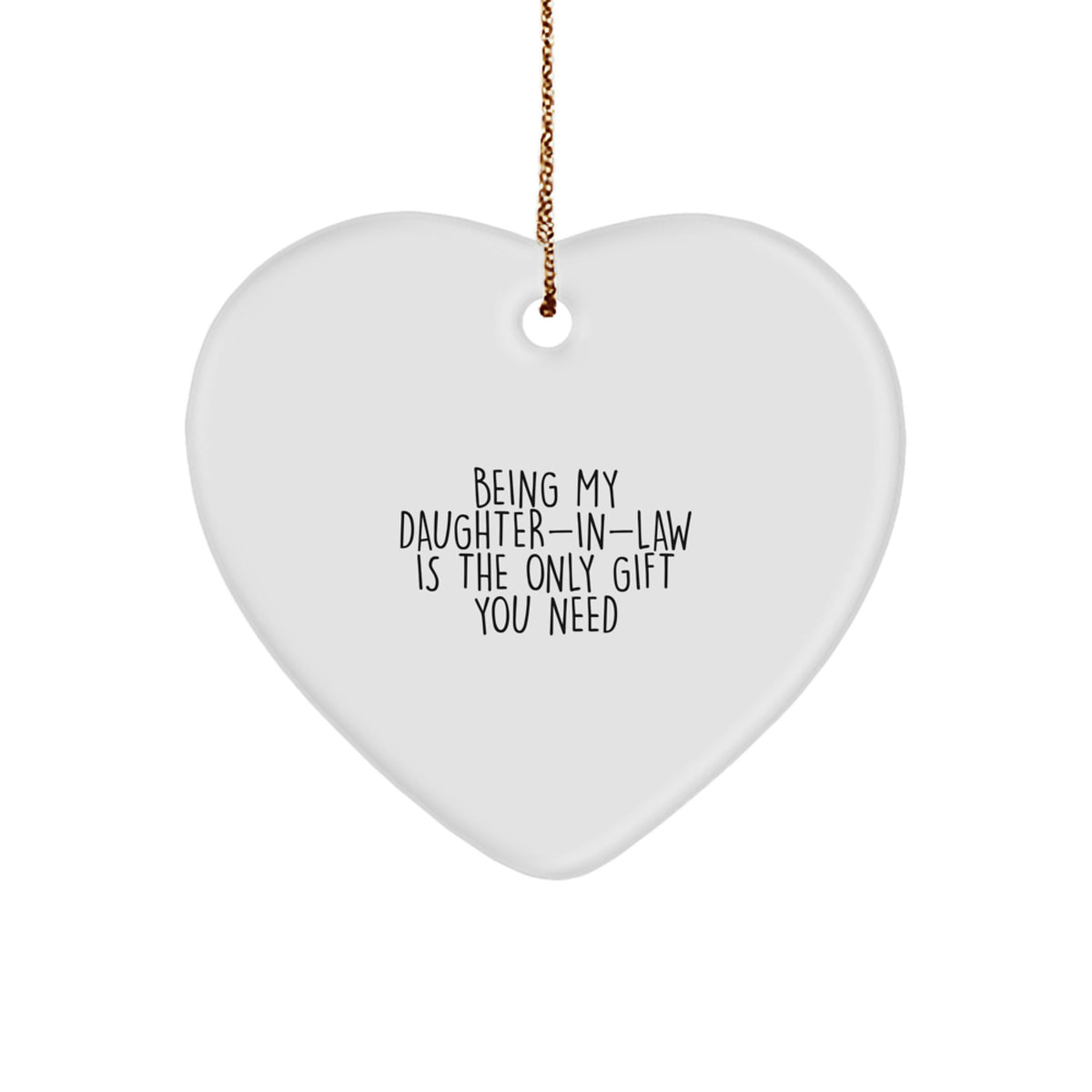 Funny Daughter-in-law Gifts, Heart Ornament, Being My Daughter-in-law Is The Only Gift You Need, Gifts from Family to Daughter-in-law, Christmas Unique Gifts - Image 1