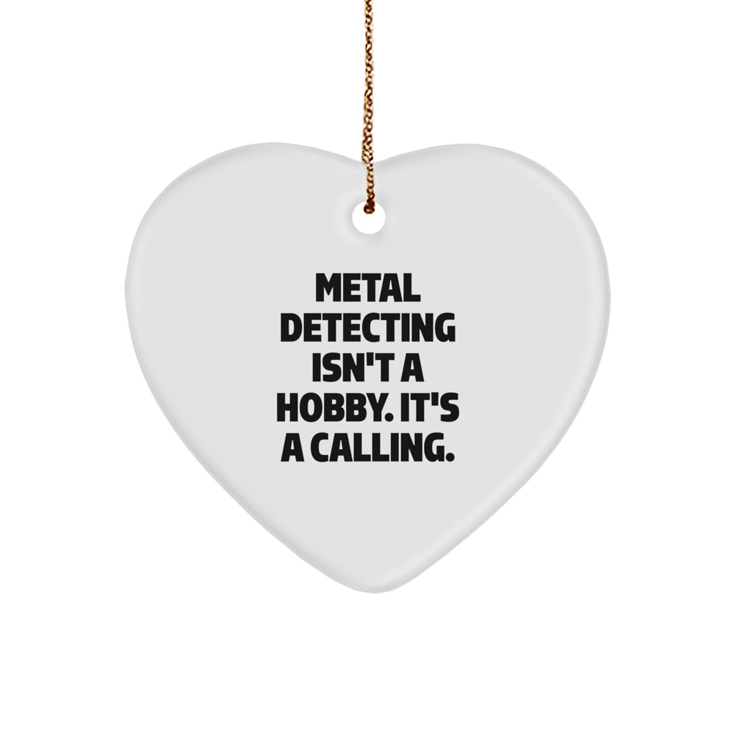 Funny Metal Detecting Heart Ornament Gift from Family for Christmas Metal Detecting Enthusiasts, Metal Detecting Isn't A Hobby. It's A Calling. - Image 1