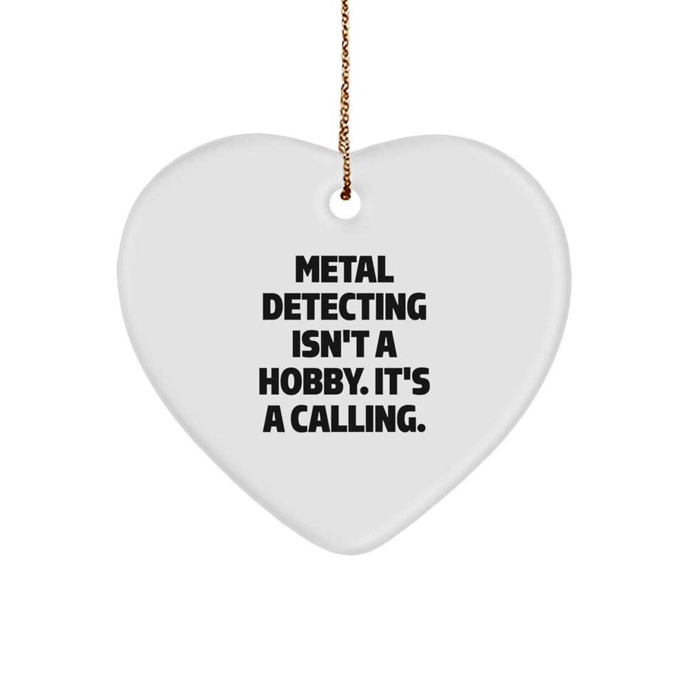 Funny Metal Detecting Heart Ornament Gift from Family for Christmas Metal Detecting Enthusiasts, Metal Detecting Isn't A Hobby. It's A Calling. - Image 1