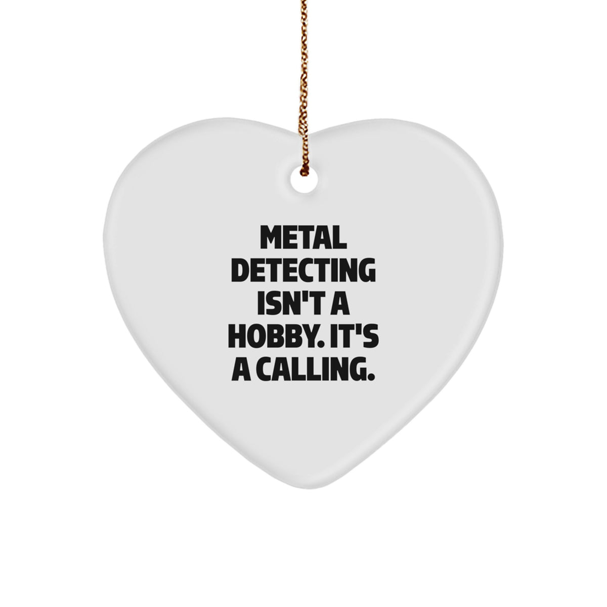 Funny Metal Detecting Heart Ornament Gift from Family for Christmas Metal Detecting Enthusiasts, Metal Detecting Isn't A Hobby. It's A Calling. - Image 1