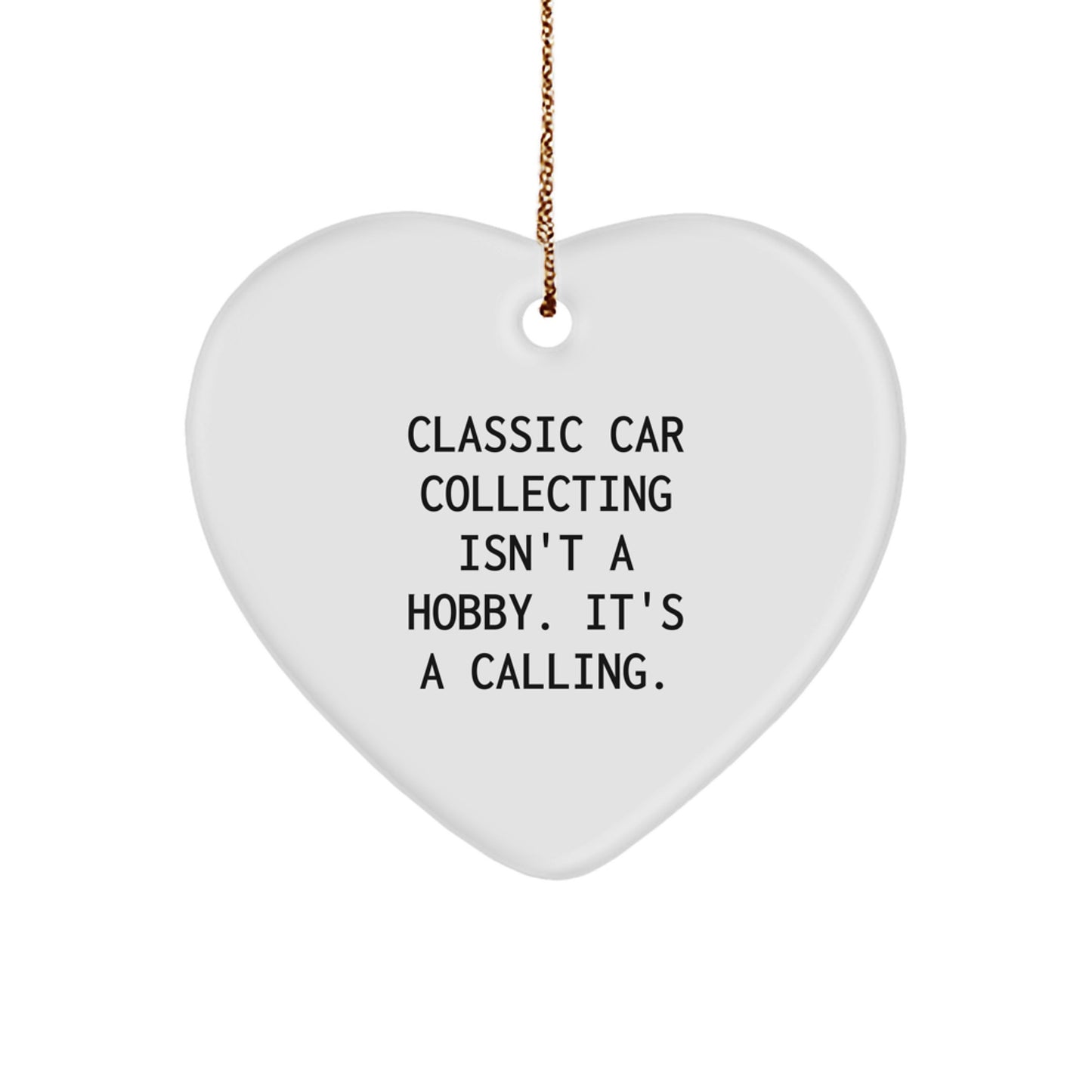 Classic Car Collecting Heart Ornament Gifts from Friends for Christmas - 'Classic Car Collecting Isn't A Hobby. It's A Calling.' - Image 1