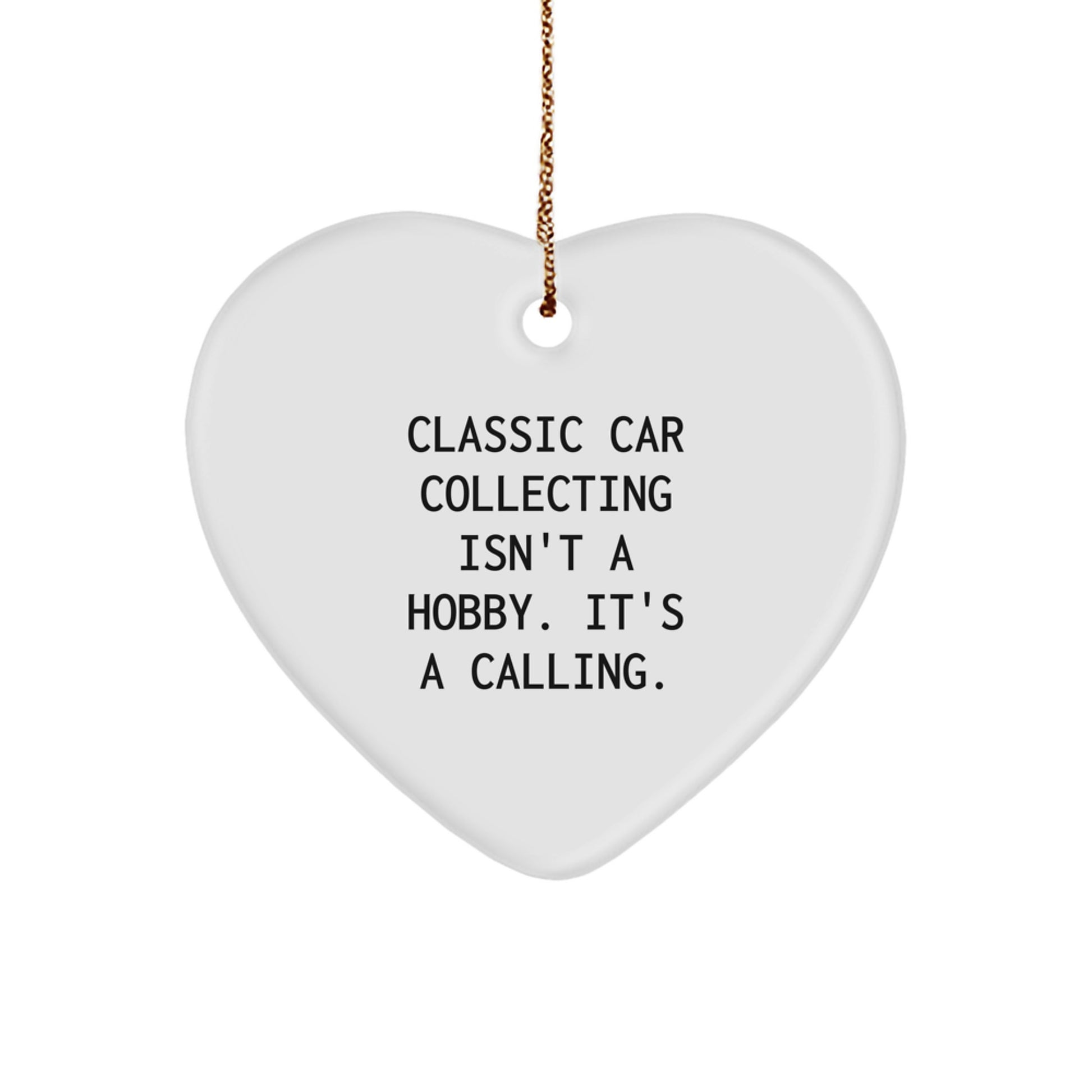 Classic Car Collecting Heart Ornament Gifts from Friends for Christmas - 'Classic Car Collecting Isn't A Hobby. It's A Calling.' - Image 1
