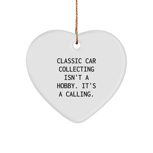 Classic Car Collecting Heart Ornament Gifts from Friends for Christmas - 'Classic Car Collecting Isn't A Hobby. It's A Calling.' - Image 1