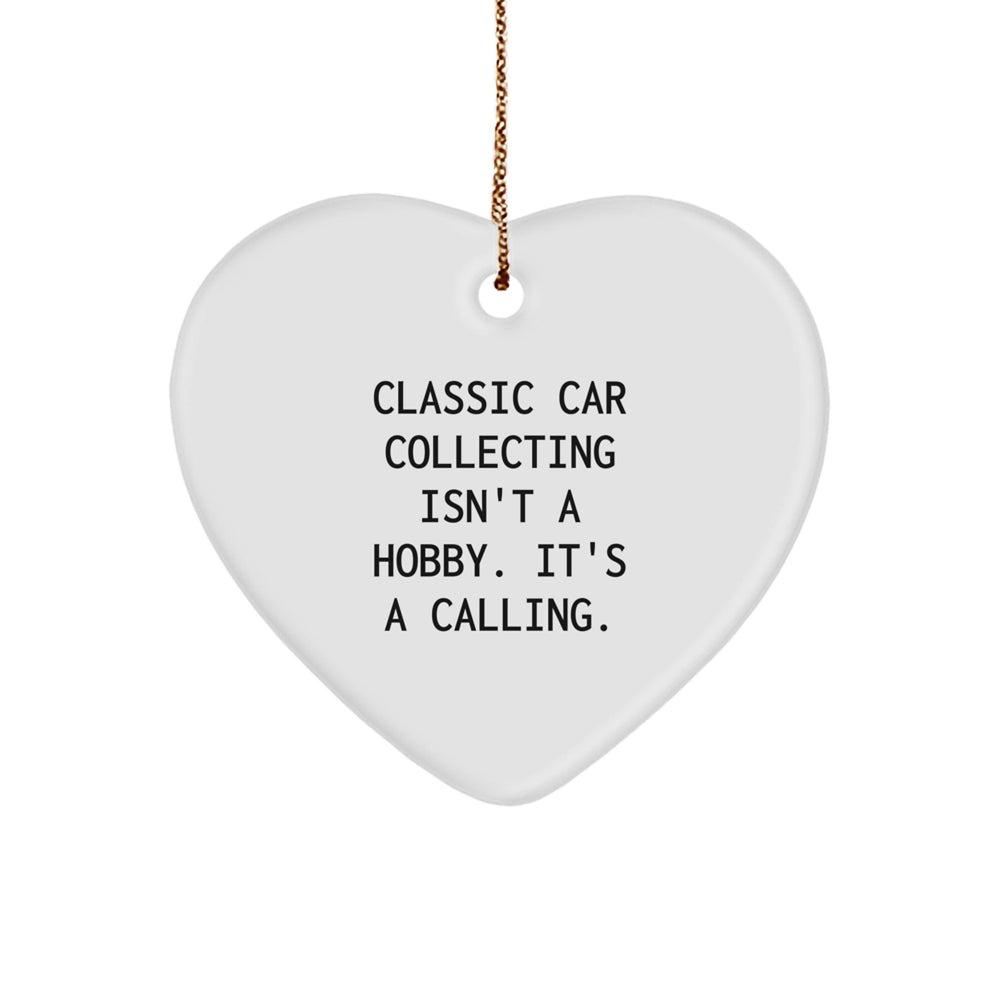 Classic Car Collecting Heart Ornament Gifts from Friends for Christmas - 'Classic Car Collecting Isn't A Hobby. It's A Calling.' - Image 1