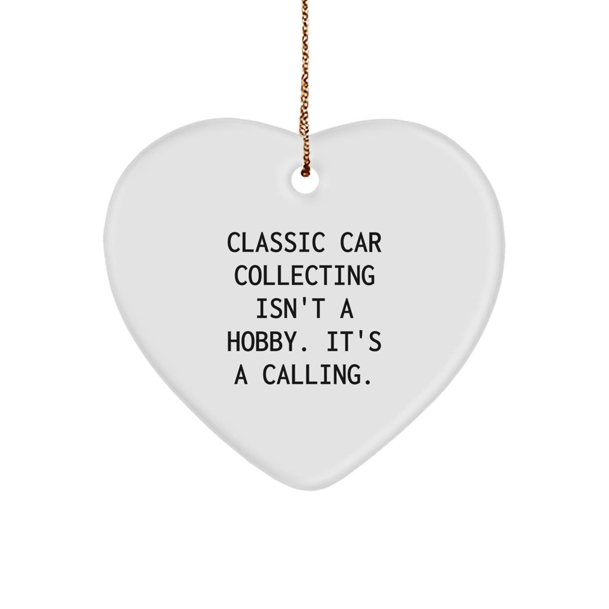 Classic Car Collecting Heart Ornament Gifts from Friends for Christmas - 'Classic Car Collecting Isn't A Hobby. It's A Calling.' - Image 1