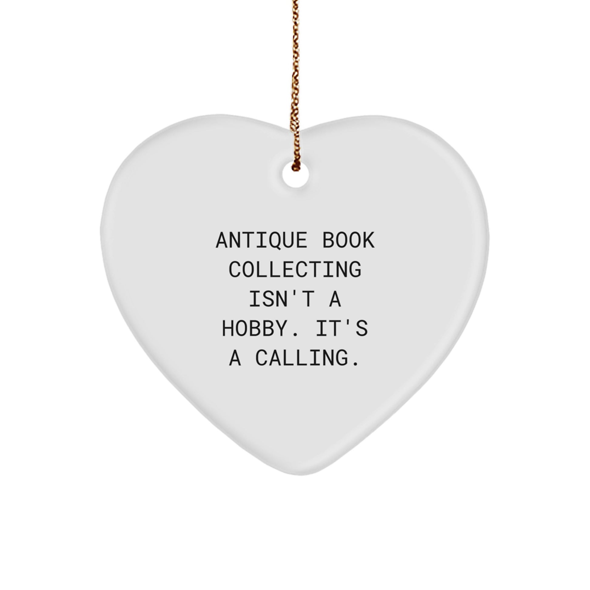 Antique Book Collecting Funny Heart Ornament, Gifts from Family for Christmas Unique Gifts, Antique Book Collecting Isn't A Hobby. It's A Calling. - Image 1