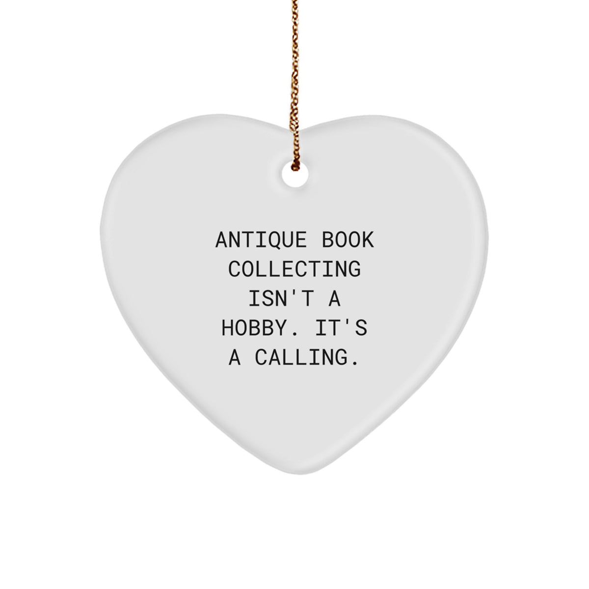 Antique Book Collecting Funny Heart Ornament, Gifts from Family for Christmas Unique Gifts, Antique Book Collecting Isn't A Hobby. It's A Calling. - Image 1