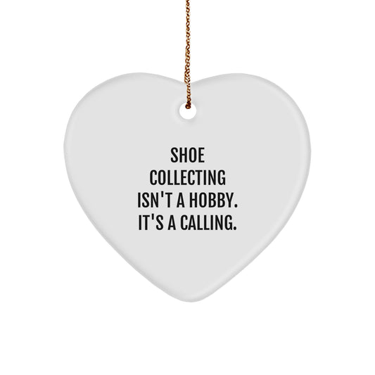 Shoe Collecting Funny Gifts from Men to Women - Christmas Unique Heart Ornament - 'Shoe Collecting Isn't A Hobby. It's A Calling.' - Image 1