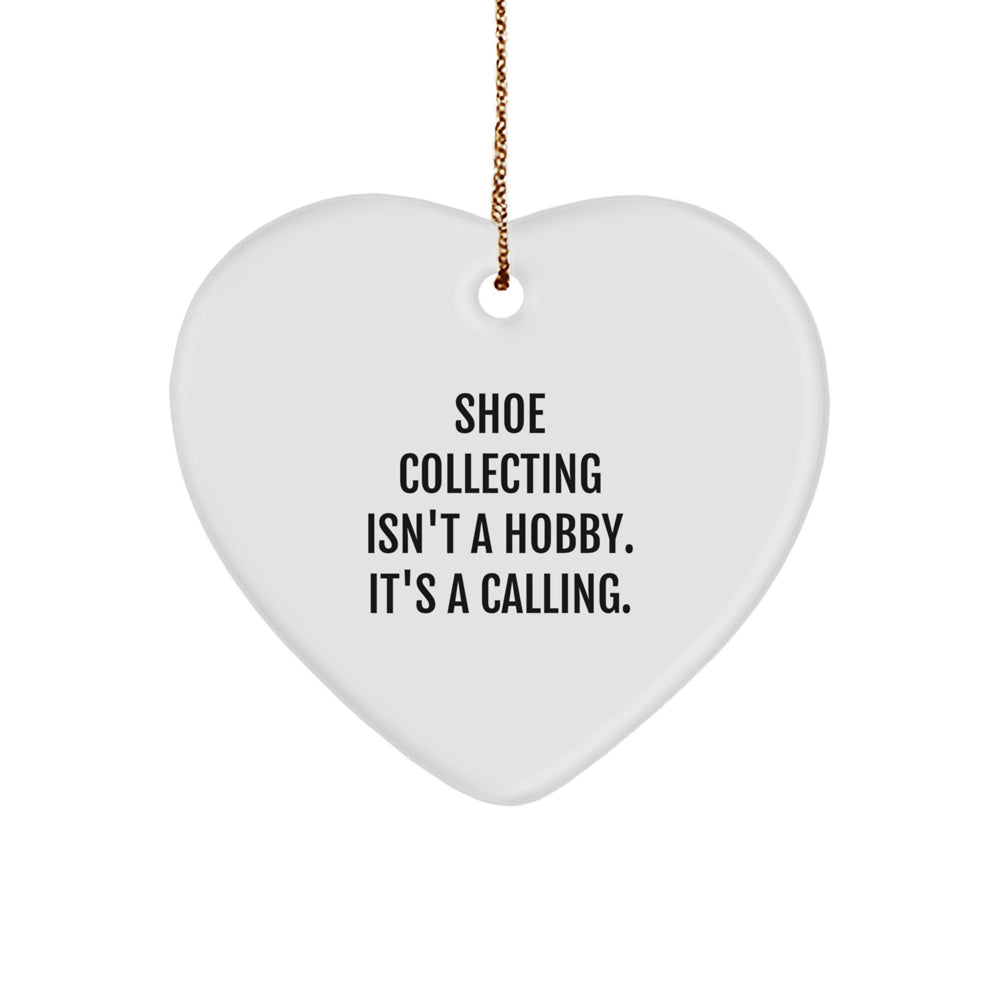 Shoe Collecting Funny Gifts from Men to Women - Christmas Unique Heart Ornament - 'Shoe Collecting Isn't A Hobby. It's A Calling.' - Image 1