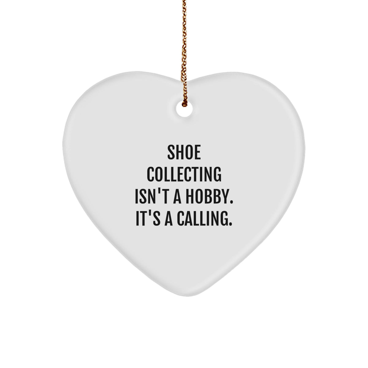 Shoe Collecting Funny Gifts from Men to Women - Christmas Unique Heart Ornament - 'Shoe Collecting Isn't A Hobby. It's A Calling.' - Image 1