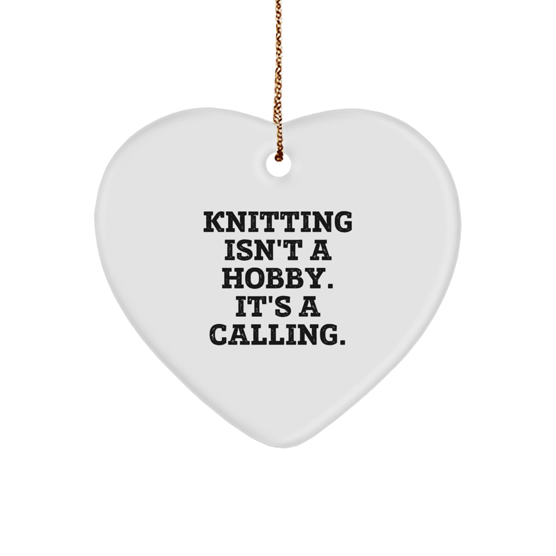 Knitting Gifts for Friends, Women, or Family from Humor Loving Knitters, 'Knitting Isn't A Hobby. It's A Calling.' Heart Ornament, White, 2.75" tall, Christmas Unique Gifts - Image 1