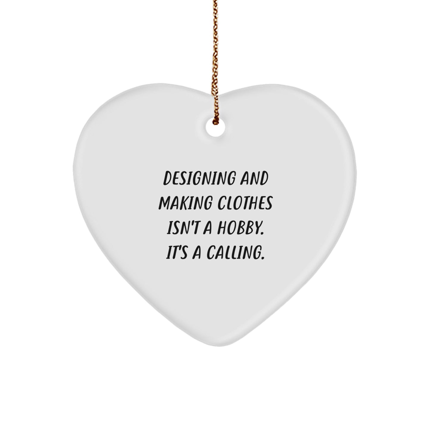 Funny Heart Ornament for Designing and Making Clothes Enthusiasts Gifts from Friends and Family at Christmas Time, Inspirational Quote, Perfect Designing and Making Clothes Gifts - Image 1