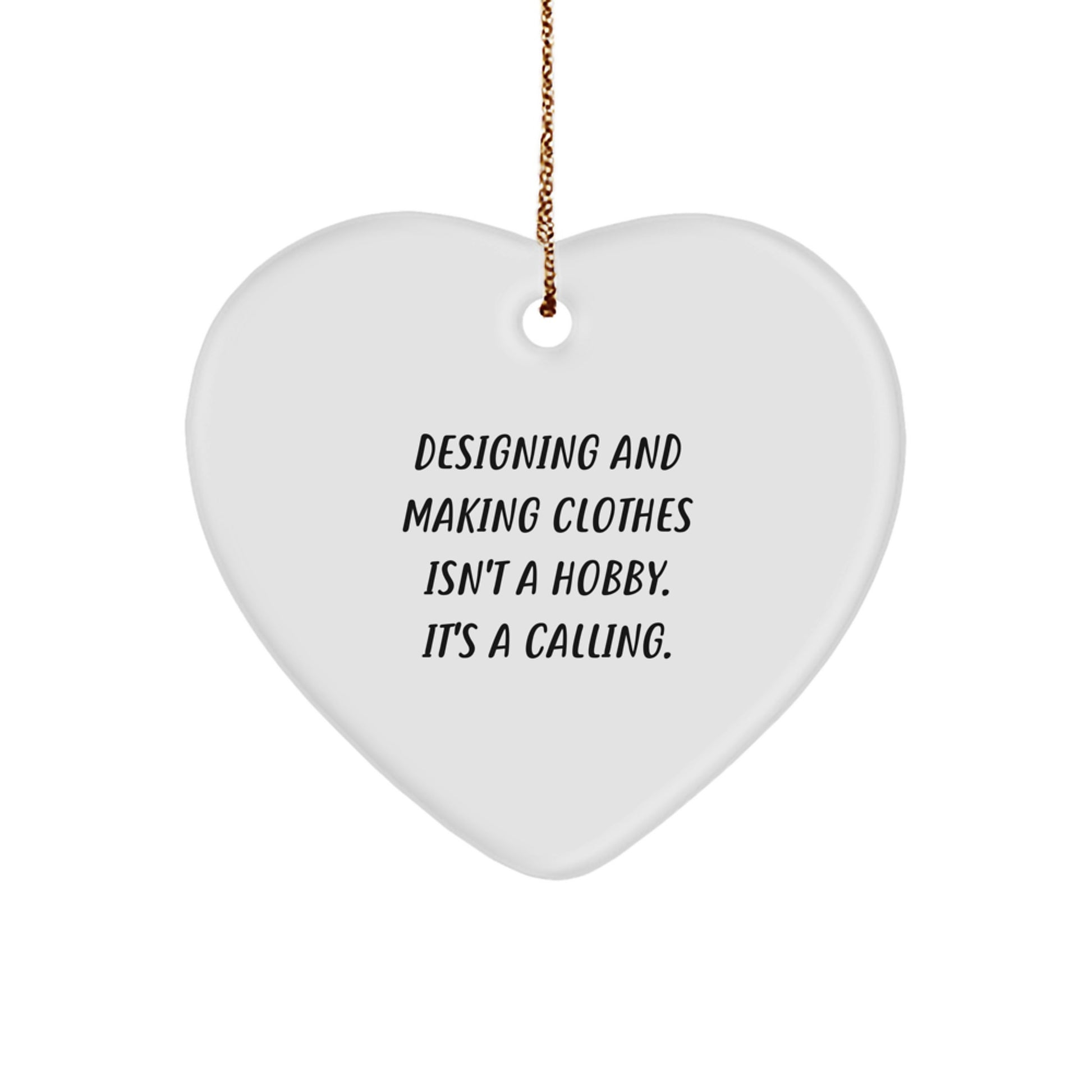 Funny Heart Ornament for Designing and Making Clothes Enthusiasts Gifts from Friends and Family at Christmas Time, Inspirational Quote, Perfect Designing and Making Clothes Gifts - Image 1