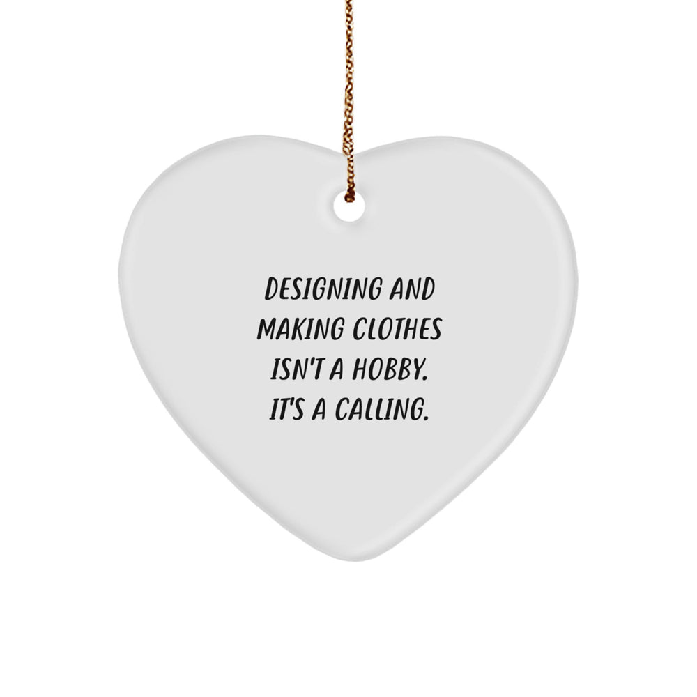 Funny Heart Ornament for Designing and Making Clothes Enthusiasts Gifts from Friends and Family at Christmas Time, Inspirational Quote, Perfect Designing and Making Clothes Gifts - Image 1