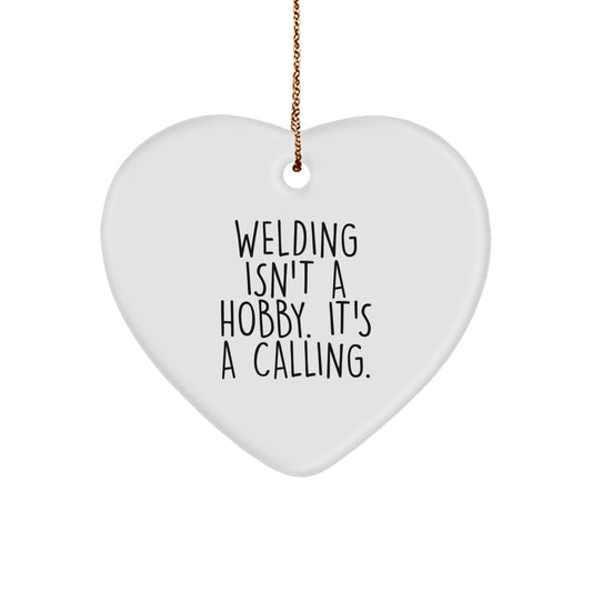 Funny Welding Gifts from Friends for Men Christmas Unique Ornaments Heart Shaped with Quote 'Welding Isn't A Hobby, It's A Calling' - Image 1