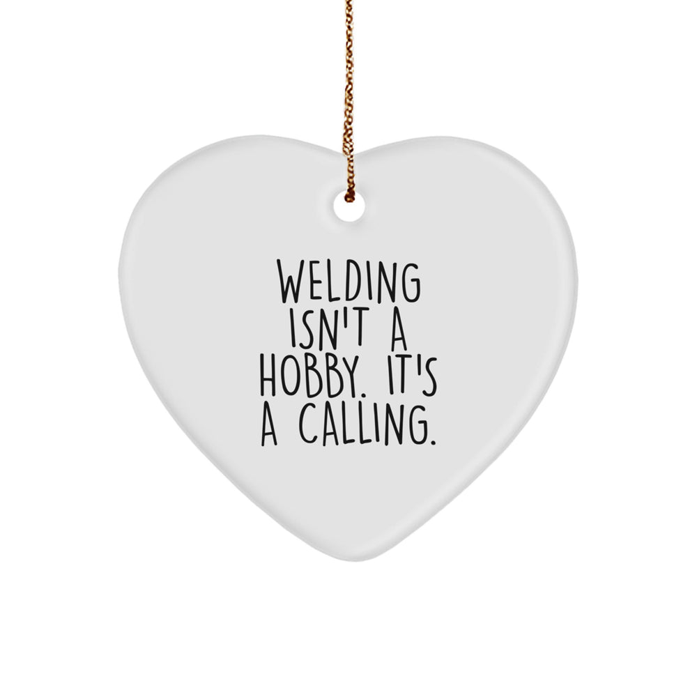 Funny Welding Gifts from Friends for Men Christmas Unique Ornaments Heart Shaped with Quote 'Welding Isn't A Hobby, It's A Calling' - Image 1