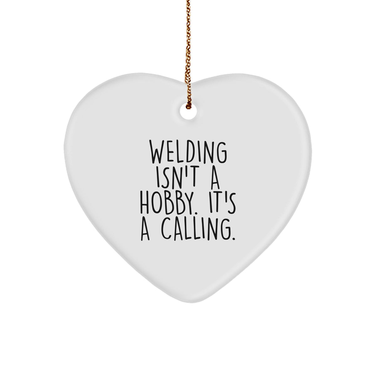 Funny Welding Gifts from Friends for Men Christmas Unique Ornaments Heart Shaped with Quote 'Welding Isn't A Hobby, It's A Calling' - Image 1
