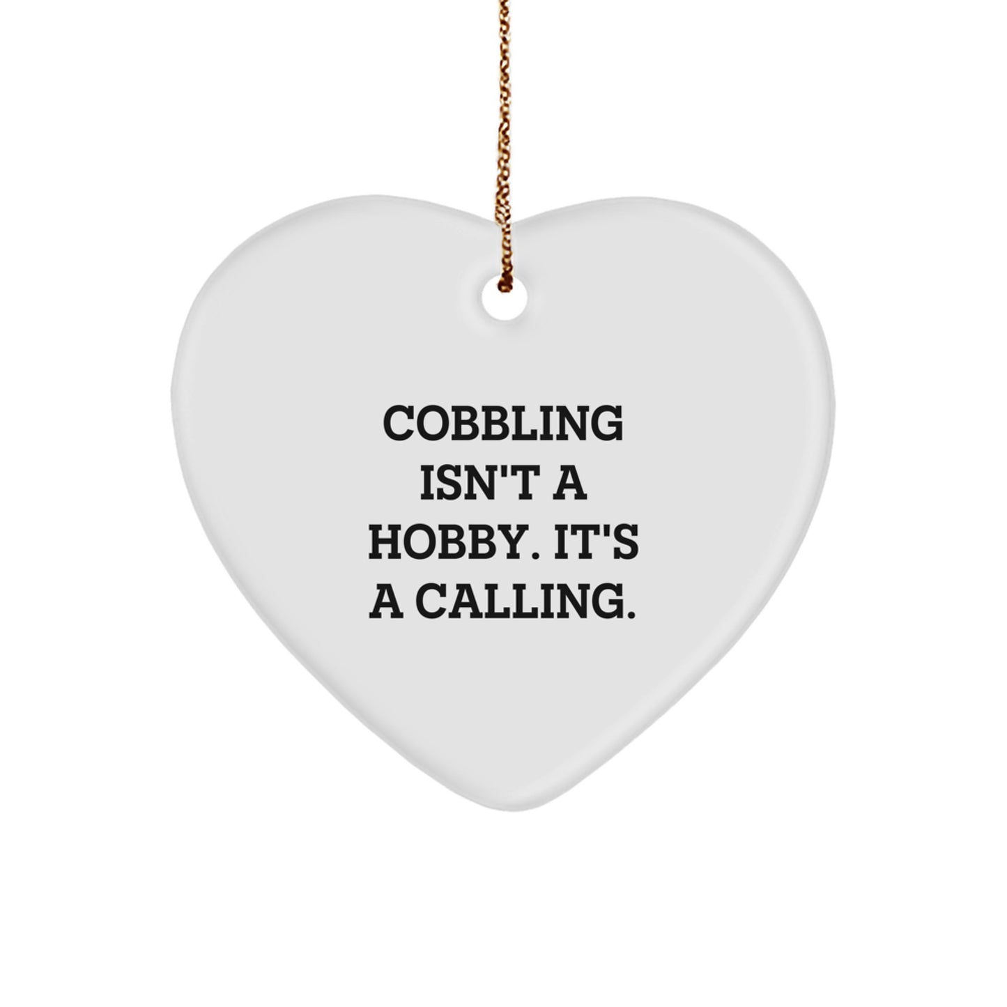 Cobbling Gifts from Friends, Family, or Coworkers - Heart Ornament for Cobbling Enthusiasts, 'Cobbling Isn't A Hobby. It's A Calling.' Quote, Christmas Unique Gifts - Image 1