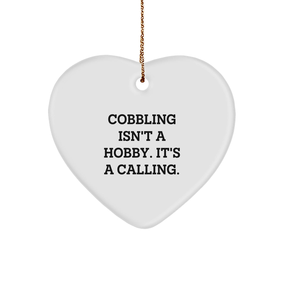 Cobbling Gifts from Friends, Family, or Coworkers - Heart Ornament for Cobbling Enthusiasts, 'Cobbling Isn't A Hobby. It's A Calling.' Quote, Christmas Unique Gifts - Image 1