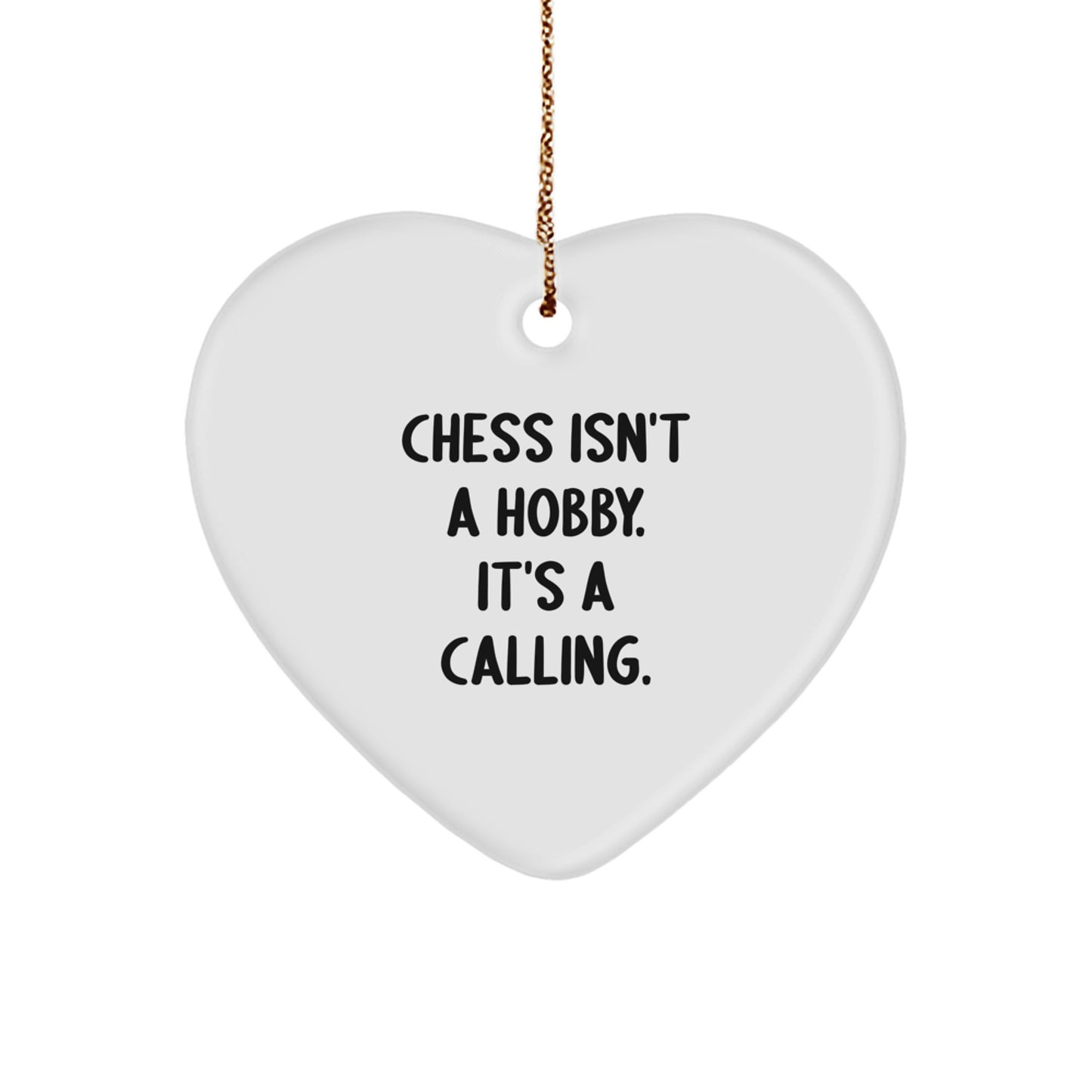 Funny Chess Heart Ornament Gifts from Men for Chess Enthusiasts, Inspirational Heart Shaped Decor, Christmas Unique Gifts, Chess Isn't A Hobby. It's A Calling. - Image 1