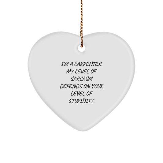 Funny Carpenter Heart Ornament Gift for Men from Friends - Sarcasm Humor Christmas Unique - Image 1