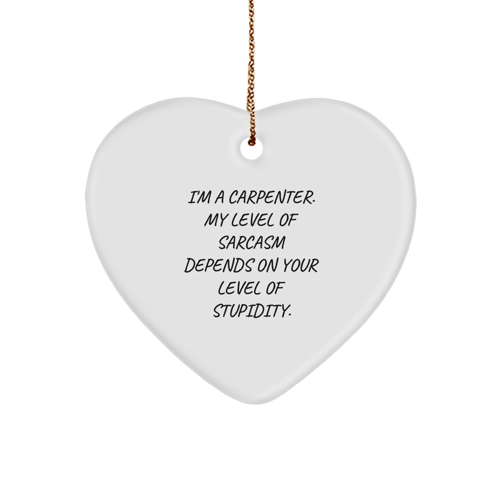 Funny Carpenter Heart Ornament Gift for Men from Friends - Sarcasm Humor Christmas Unique - Image 1