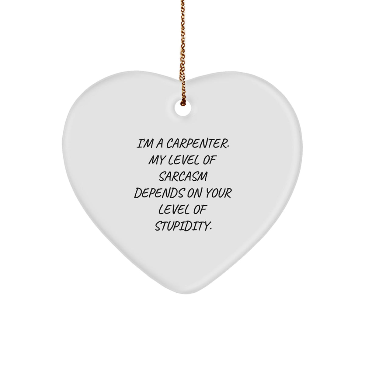 Funny Carpenter Heart Ornament Gift for Men from Friends - Sarcasm Humor Christmas Unique - Image 1