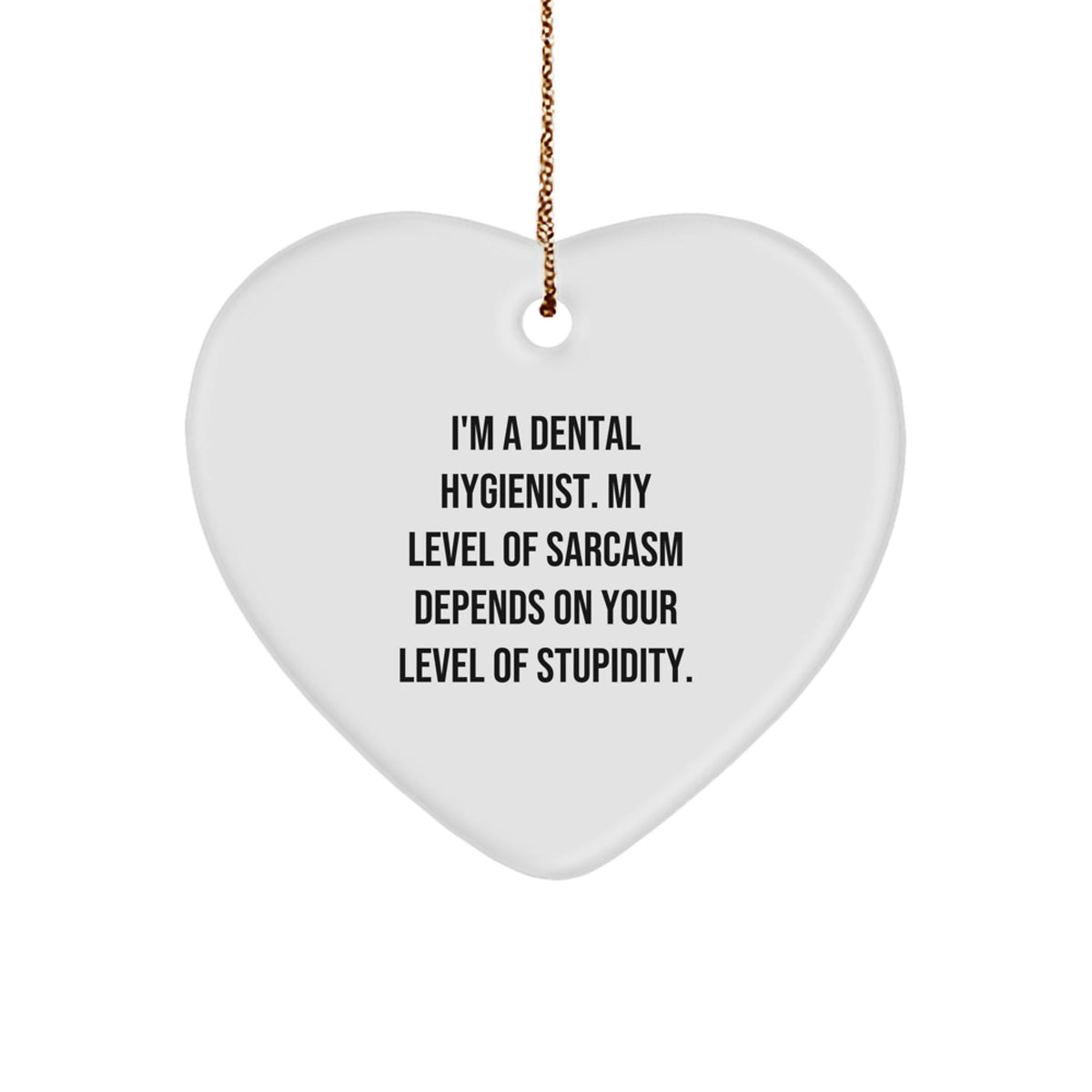 Funny Sarcasm Dental Hygienist Gifts from Men to Friends, Heart Ornament, Christmas Unique Gifts for Dental Hygienist - Image 1