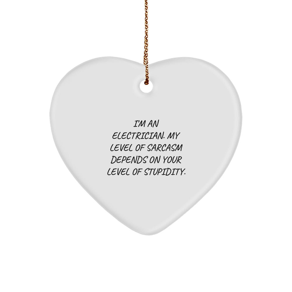 Funny Electrician Heart Ornament Gifts from Men to Electrician Friends Coworkers Family - I'm An Electrician My Level Of Sarcasm Depends On Your Level Of Stupidity Christmas Unique Gifts - Image 1