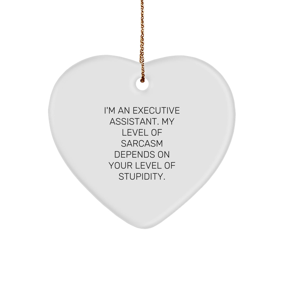 Funny Executive Assistant Gifts from Coworkers for Christmas - Heart Ornament with Sarcasm Quote - Unique Gifts for Executive Assistants - Image 1