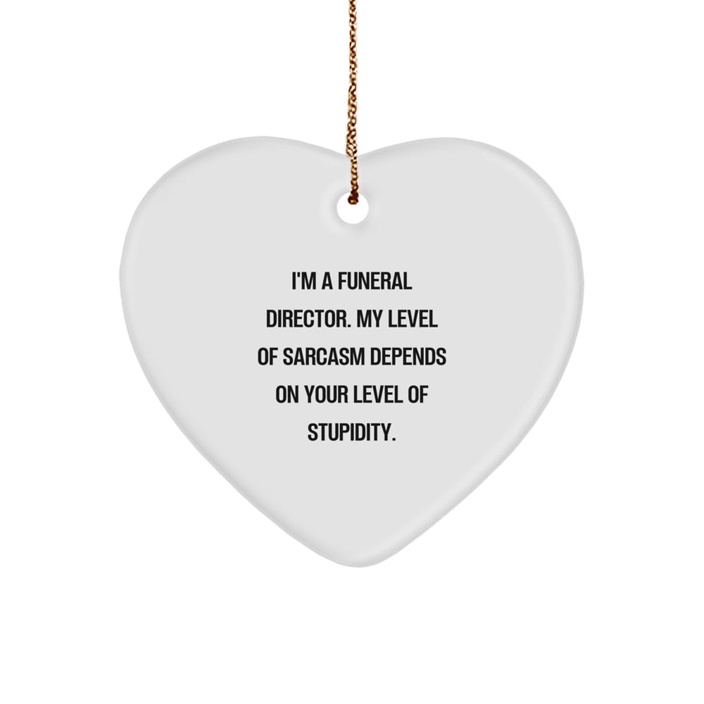 Funny Sarcastic Gifts from Men for Funeral Director Friends - Heart Ornament with I'm a Funeral Director Quote - Image 1