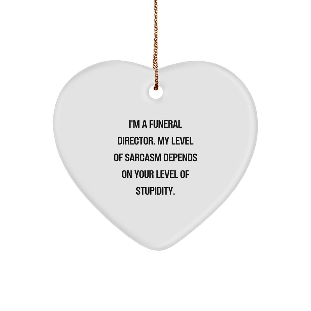 Funny Sarcastic Gifts from Men for Funeral Director Friends - Heart Ornament with I'm a Funeral Director Quote - Image 1