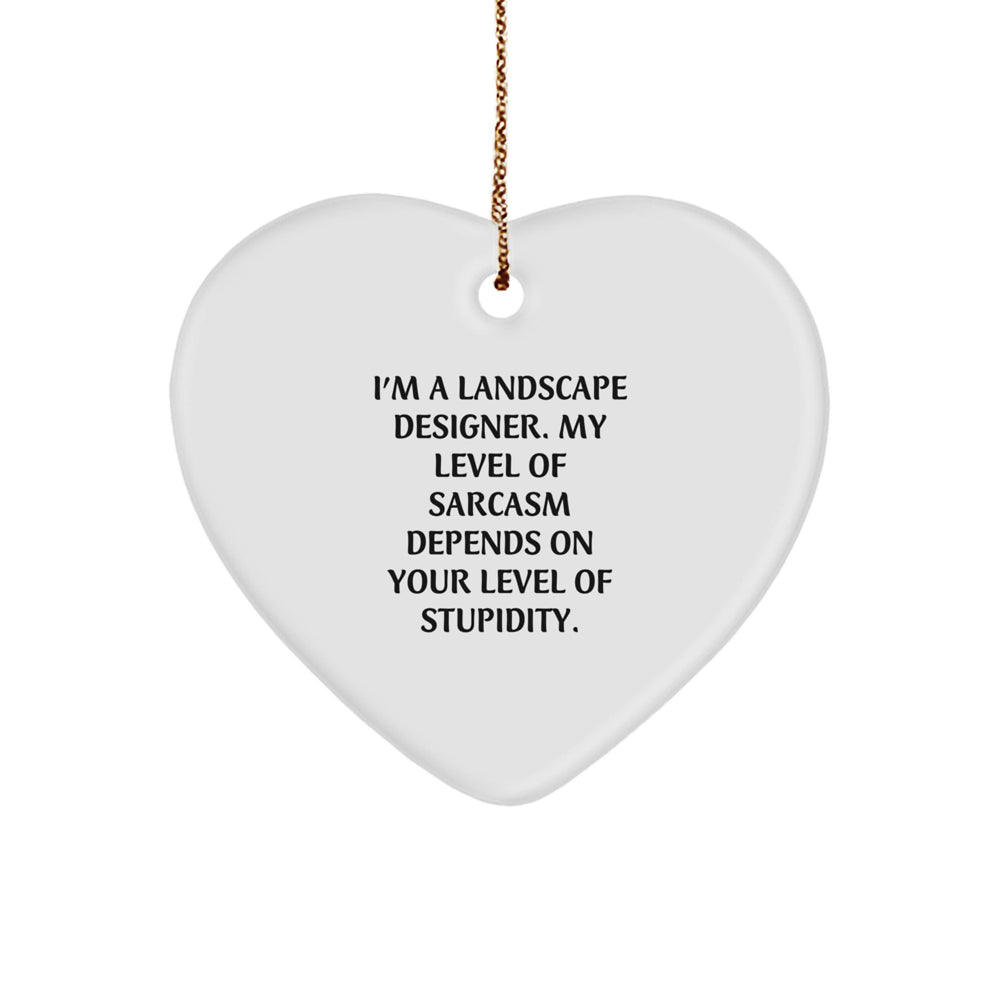 Funny Gifts from Friends for Landscape Designers - Heart Ornament with Christmas Quote - I'm a Landscape Designer My Level of Sarcasm Depends on Your Level of Stupidity - Image 1