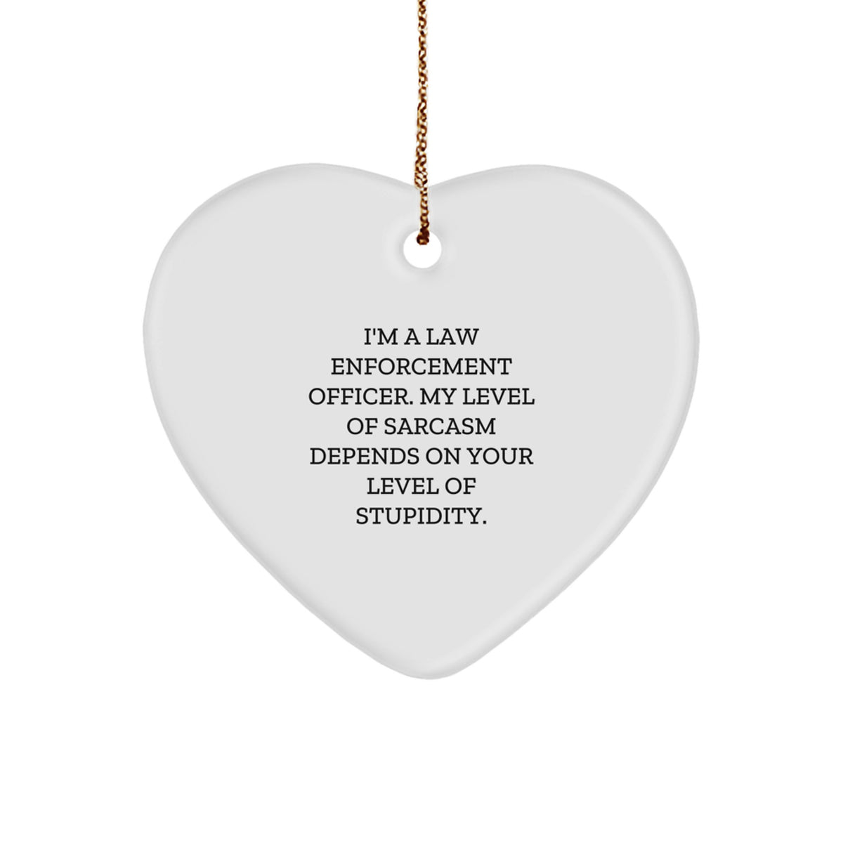 Funny Law Enforcement Officer Gifts from Men - 'I'm A Law Enforcement Officer. My Level Of Sarcasm Depends On Your Level Of Stupidity.' Christmas Unique Gifts for Family and Friends - Image 1