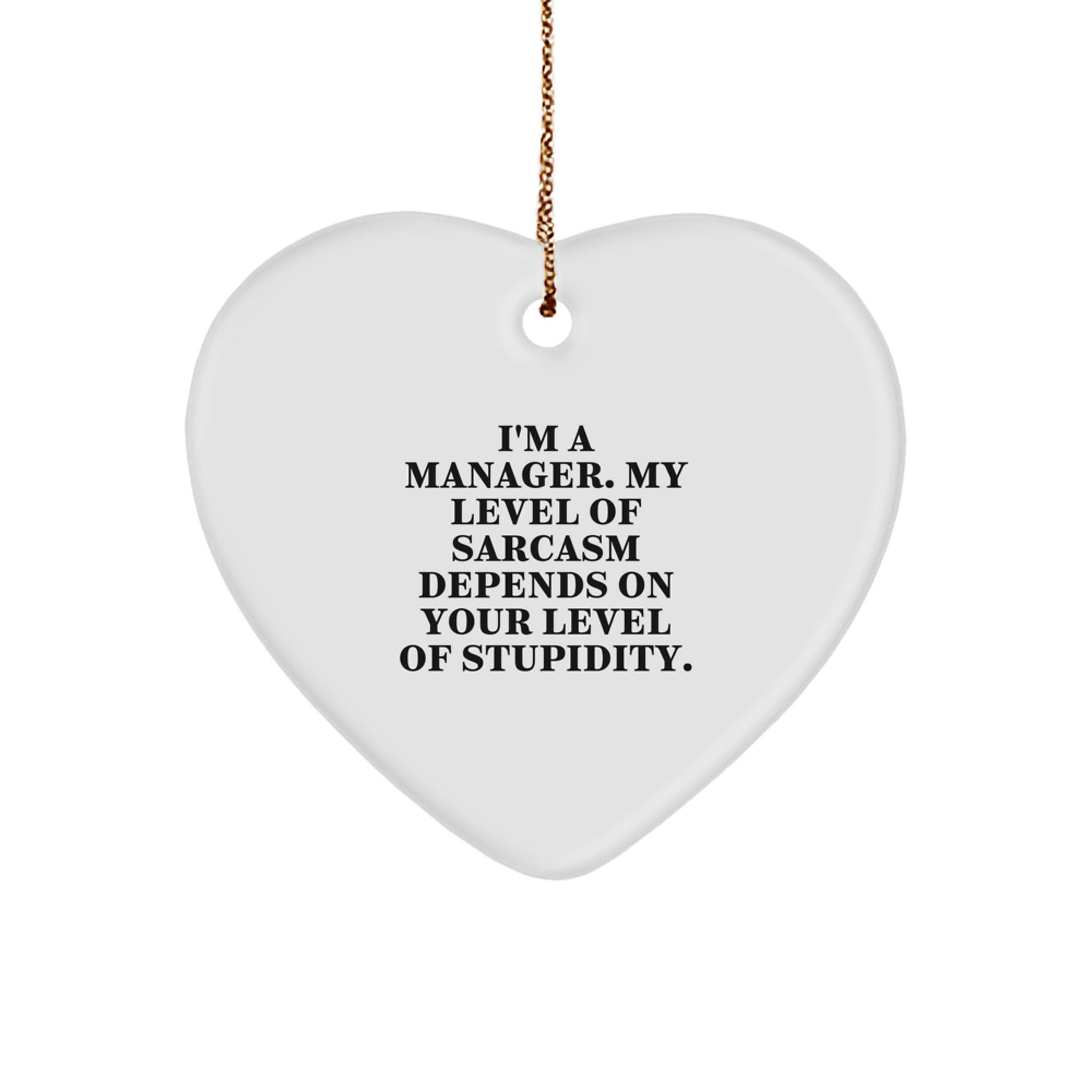 Funny Manager Gifts from Friends, Christmas Unique Heart Ornaments with 'I'm A Manager. My Level Of Sarcasm Depends On Your Level Of Stupidity.' Quote, Gifts for Manager - Image 1