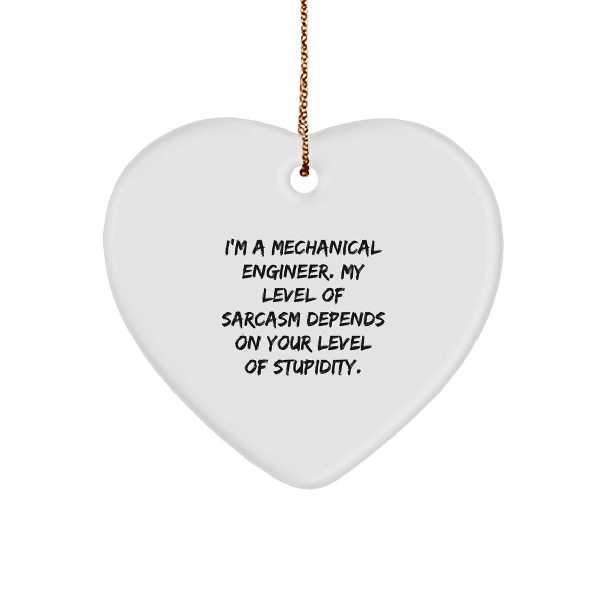 Funny Mechanical Engineer Gift for Men, Heart Ornament, 'I'm A Mechanical Engineer. My Level Of Sarcasm Depends On Your Level Of Stupidity.' Christmas Unique Gifts from Friends - Image 1