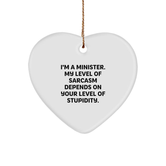 Funny Minister Heart Ornament, Christmas Unique Gifts for Minister Friends and Family, 'I'm A Minister. My Level Of Sarcasm Depends On Your Level Of Stupidity.' - Image 1