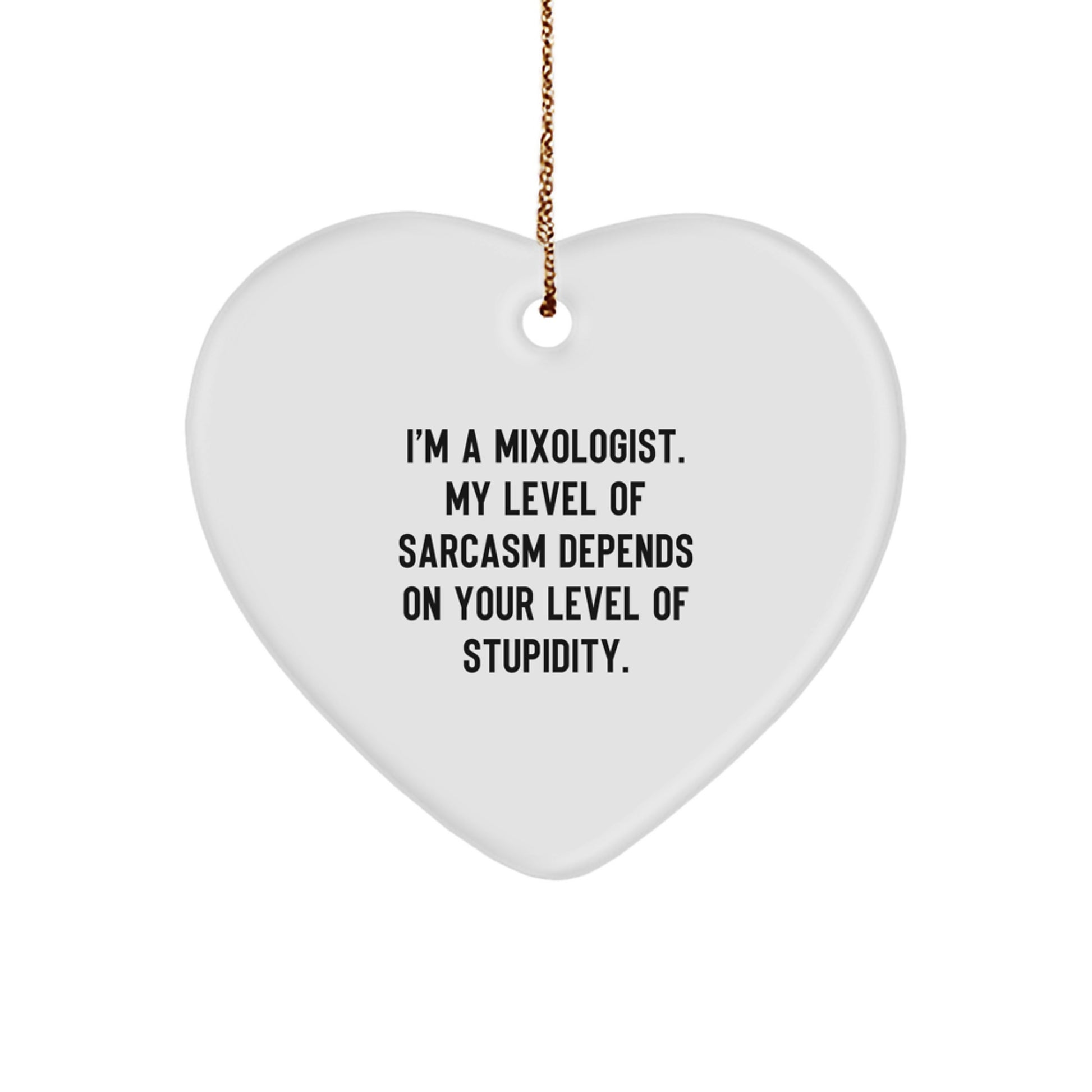 Funny Mixologist Gift Ideas for Friends and Family - Heart Ornament with Sarcastic Quote - Image 1