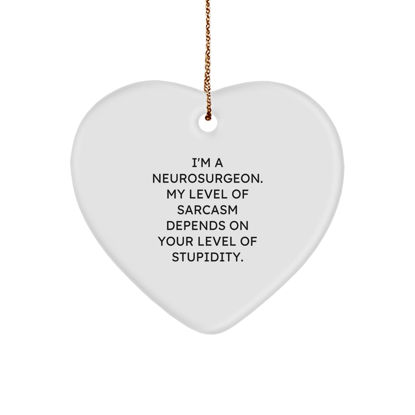 Funny Neurosurgeon Christmas Unique Gifts from Friends, Heart Ornament with a Sarcasm Quote, for Him - Image 1