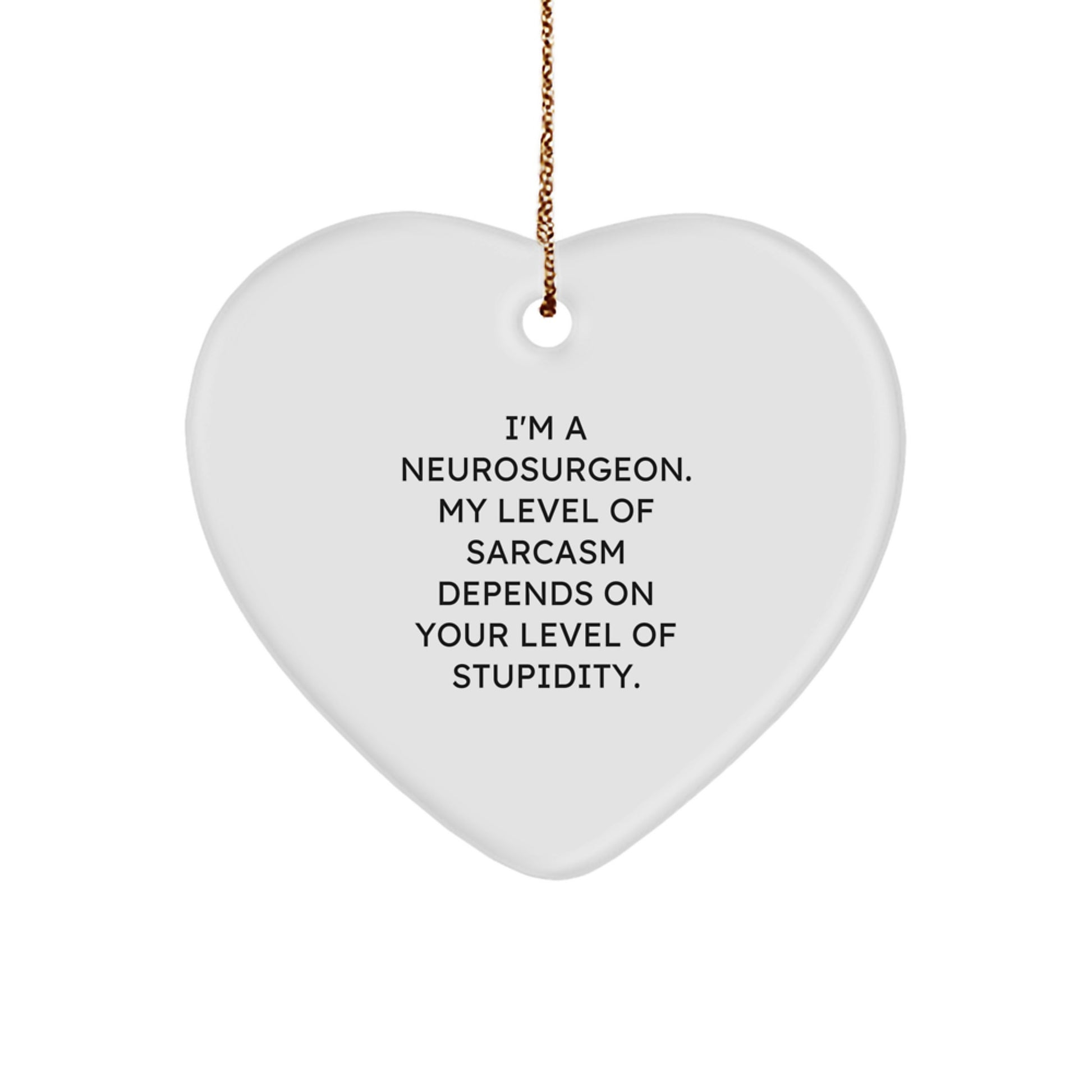 Funny Neurosurgeon Christmas Unique Gifts from Friends, Heart Ornament with a Sarcasm Quote, for Him - Image 1