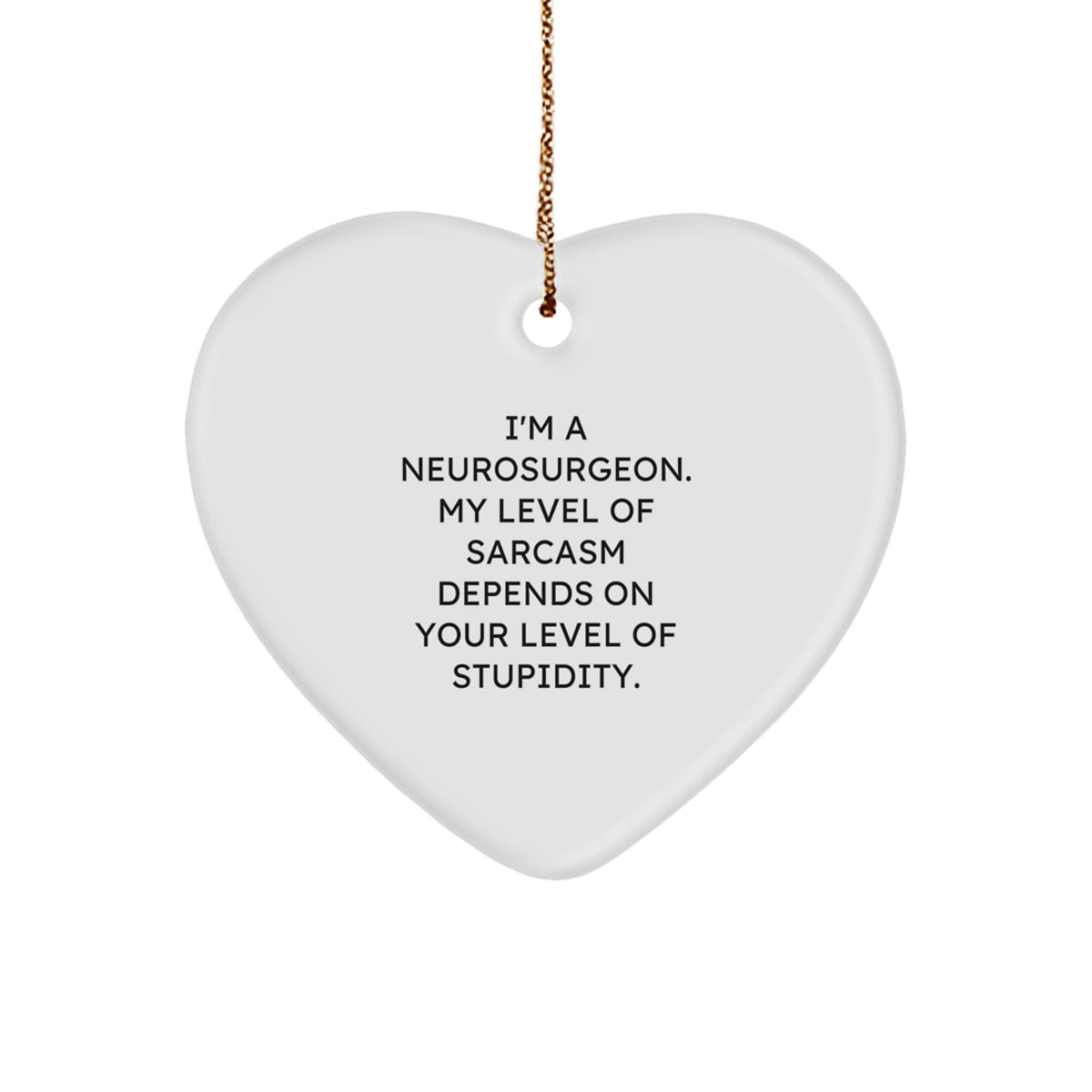 Funny Neurosurgeon Christmas Unique Gifts from Friends, Heart Ornament with a Sarcasm Quote, for Him - Image 1