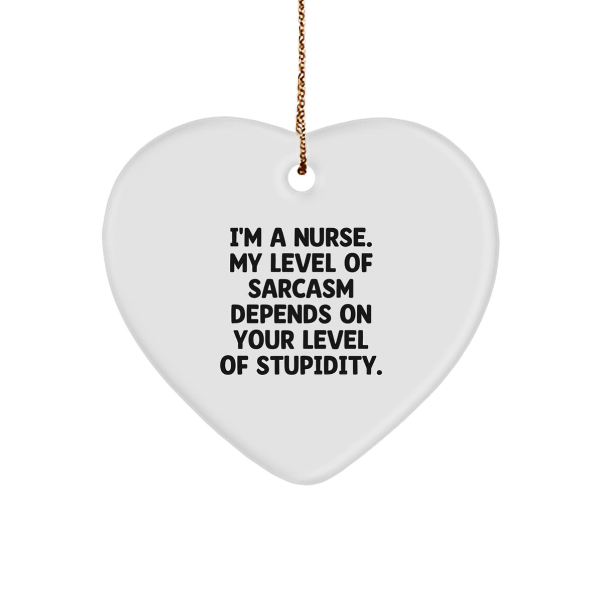 Funny Nurse Christmas Heart Ornament Gifts from Friends, Coworkers, Family - I'm A Nurse. My Level Of Sarcasm Depends On Your Level Of Stupidity. Unique Gift for Nurses - Image 1