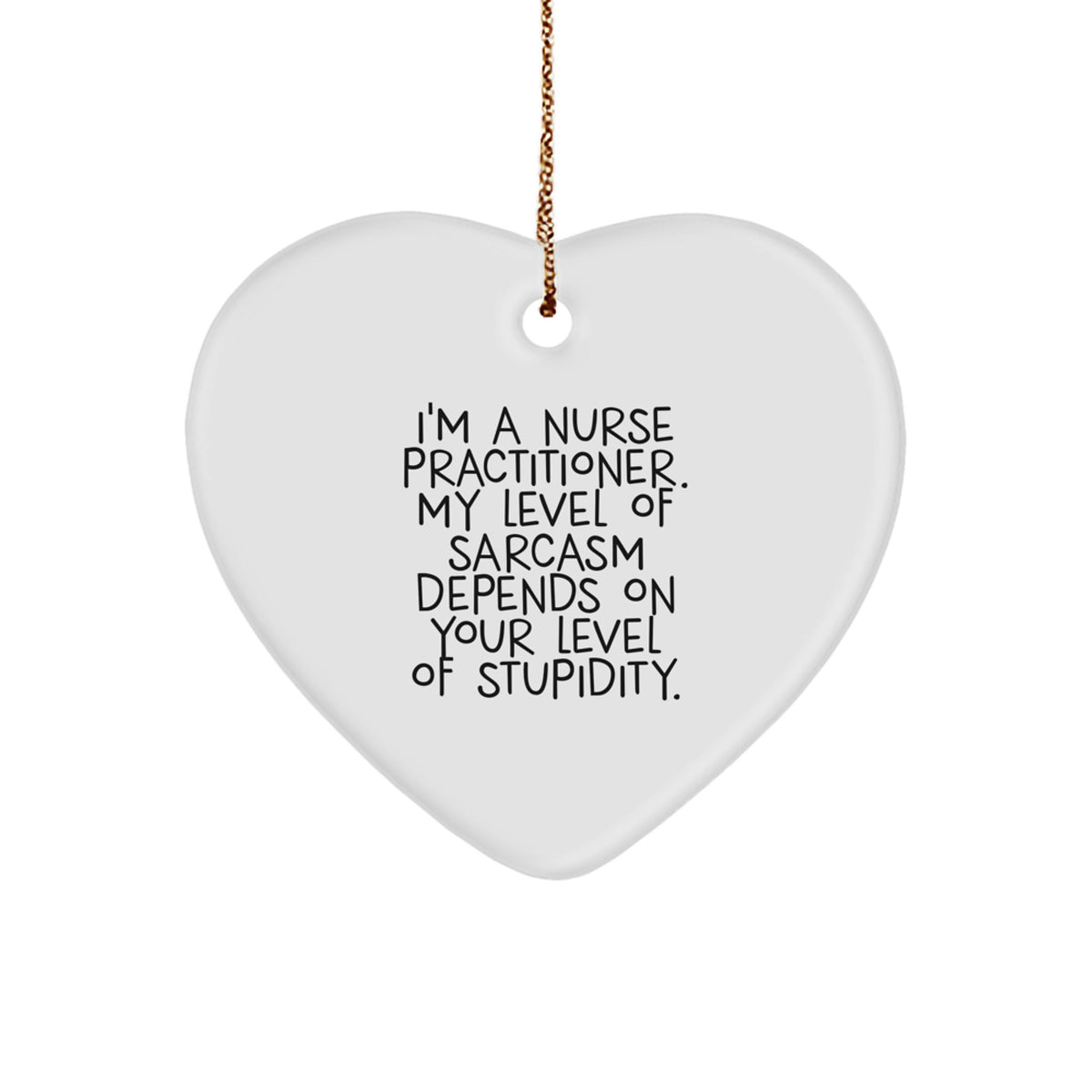Funny Nurse Practitioner Gifts from Men to Friends and Coworkers, Heart Ornament with Sarcasm Quote for Christmas Unique Gifts for Nurse Practitioner, Heart Shaped Ornament - Image 1