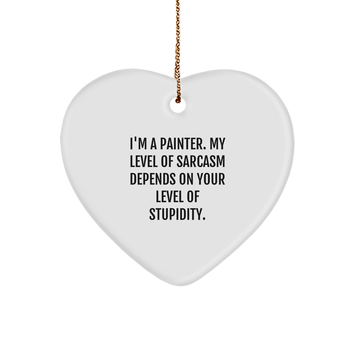Painter's Sarcasm Heart Ornament, Funny Gifts for Painter Friends and Family, Christmas Unique Gifts from Men to Women - Image 1