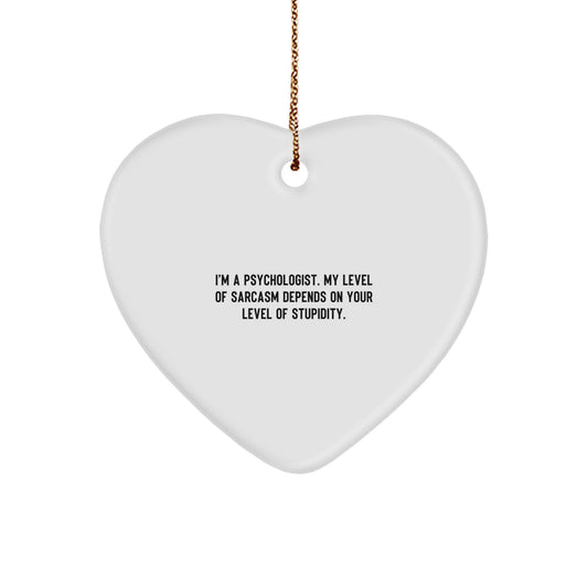 Funny Psychologist Gifts from Men to Women Friends Coworkers Family - Heart Ornament with Sarcasm Quote for Psychologist Christmas Unique Gifts - Image 1