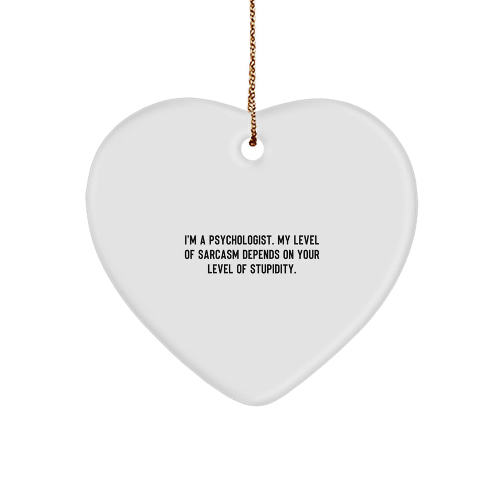 Funny Psychologist Gifts from Men to Women Friends Coworkers Family - Heart Ornament with Sarcasm Quote for Psychologist Christmas Unique Gifts - Image 1