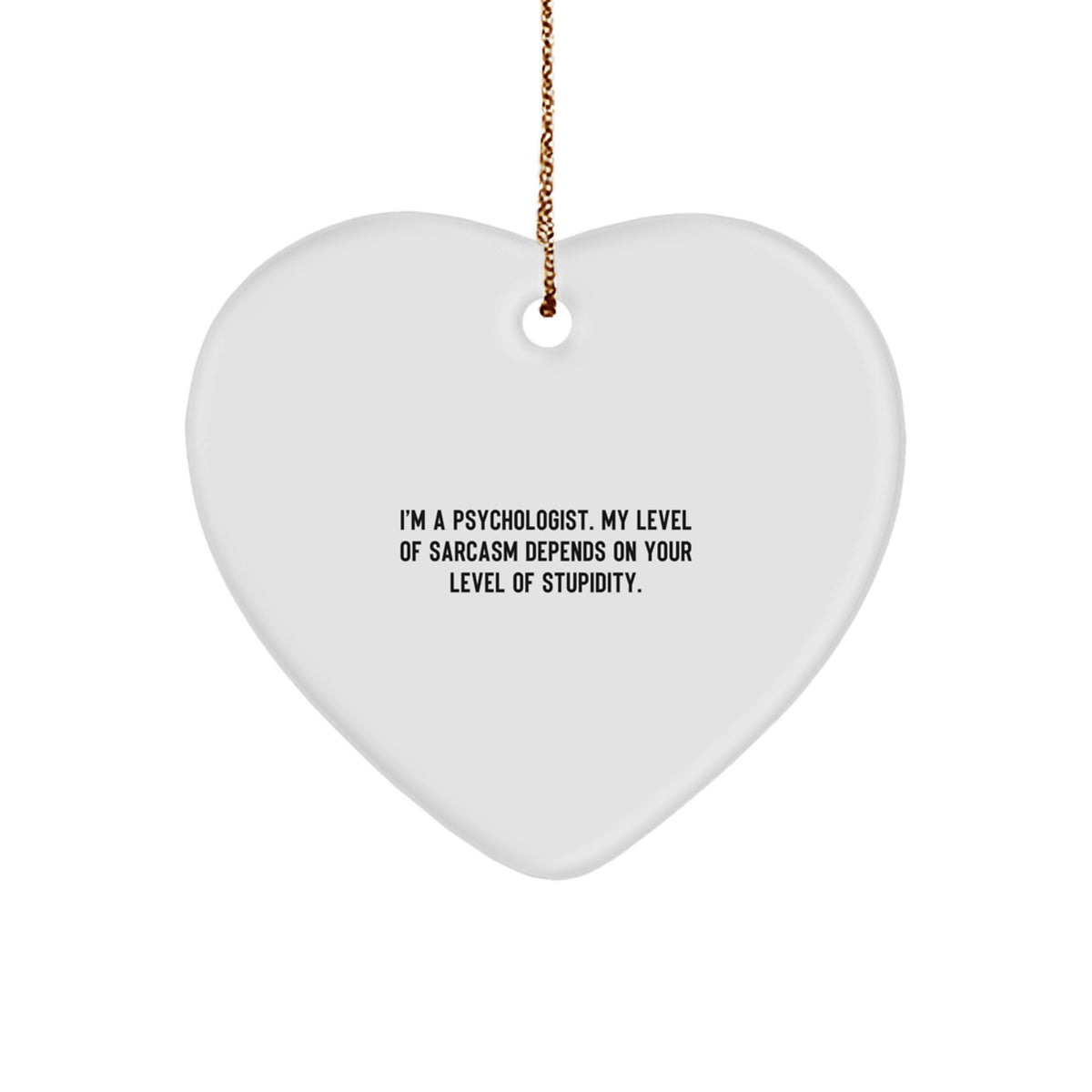 Funny Psychologist Gifts from Men to Women Friends Coworkers Family - Heart Ornament with Sarcasm Quote for Psychologist Christmas Unique Gifts - Image 1